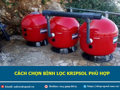 Kinh nghiệm chọn bình lọc cát kripsol chính hãng, giá luôn tốt. Liên hệ tại Spool.vn