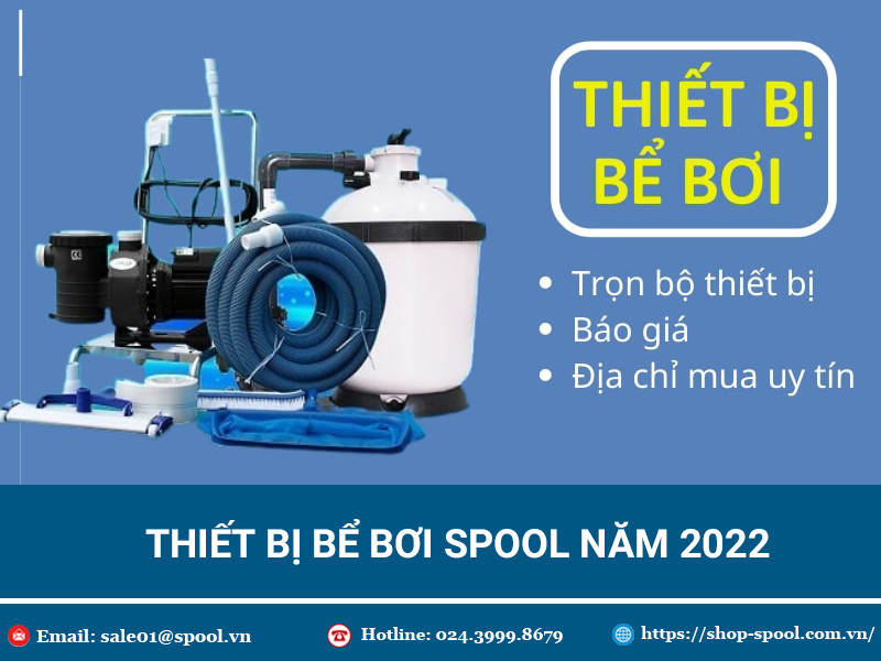 Top thiết bị bể bơi thịnh hành 2022. Phân phối chính hãng tại Spool